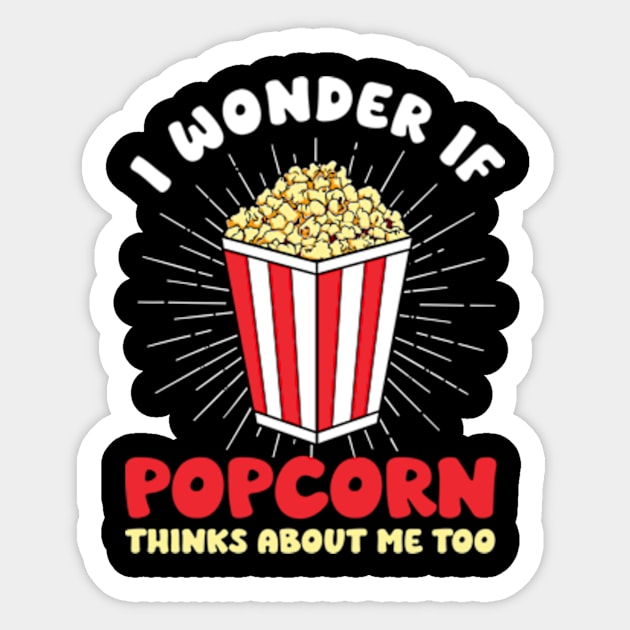 I Wonder If Popcorn Thinks About Me Too Sticker by David Brown